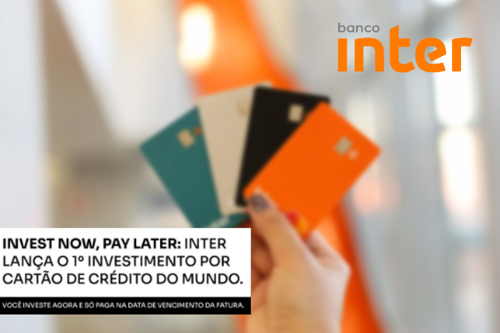 Invest Now, Pay Later do Banco Inter investimento no cartão de crédito